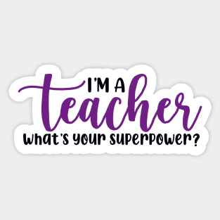 I'm a Teacher What's Your Superpower Sticker